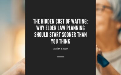 The Hidden Cost of Waiting: Why Elder Law Planning Should Start Sooner Than You Think